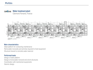 Water treatment plant
Clermont Ferrand, France
Portfolio
Main characteristics
Steel platform for conducting maintenance
Removable monorails and winches required to hoist equipment
Structure braced to concrete water reservoir
Performed tasks
Design of steel platform
Design of removable monorail and winch structures
Coordination with mechanical equipments
Seismic design
 
