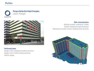 Parque Norte-Sul Hotel Complex
Lisbon, Portugal
Portfolio
Main characteristics
Building complex comprising 3 hotels
Shared underground parking storeys
Reinforced concrete moment resisting frame structure
Performed tasks
Design of the underground parking structure
Design of the 3 hotel building structures
Seismic design
 