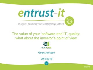 The value of your ‘software and IT’-quality:
what about the investor’s point of view
Geert Janssen
29/4/2016
26/04/16
1
 