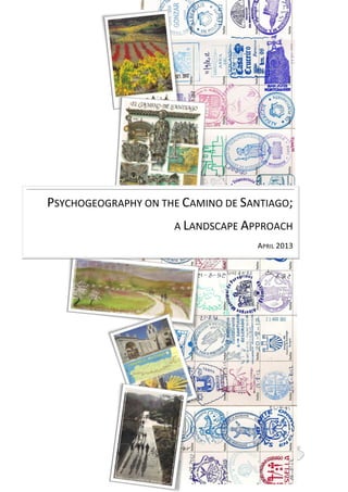 1 |
PSYCHOGEOGRAPHY ON THE CAMINO DE SANTIAGO;
A LANDSCAPE APPROACH
APRIL 2013
 