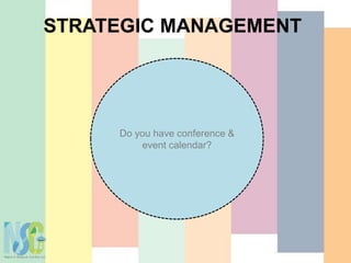 STRATEGIC MANAGEMENT
Do you have conference &
event calendar?
 