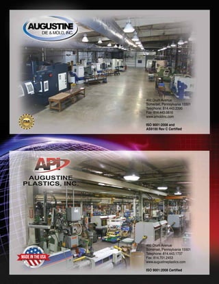 492 Drum Avenue
Somerset, Pennsylvania 15501
Telephone: 814.443.2390
Fax: 814.443.0816
www.amoldinc.com
ISO 9001:2008 and
AS9100 Rev C Certified
492 Drum Avenue
Somerset, Pennsylvania 15501
Telephone: 814.443.1737
Fax: 814.701.2453
www.augustineplastics.com
ISO 9001:2008 Certified
 