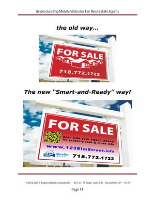 Understanding Mobile Websites For Real Estate Agents
©2010-2013 Empire Mobile Consultants 107-23 71 Road Suite 223 Forest Hills, NY 11375
Page 14
the old way…
The new “Smart-and-Ready” way!
 