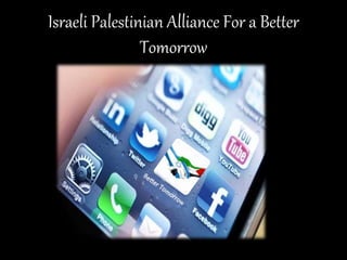 Israeli Palestinian Alliance For a Better
Tomorrow
 