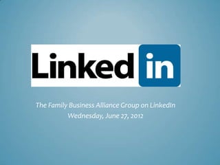The Family Business Alliance Group on LinkedIn
          Wednesday, June 27, 2012
 