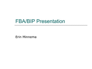 FBA/BIP Presentation Erin Minnema 
