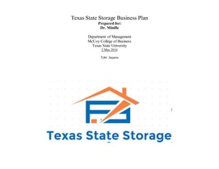 Texas State Storage Business Plan
Prepared for:
Dr. Minifie
Department of Management
McCoy College of Business
Texas State University
2 May 2016
Tyler Jaquess
 