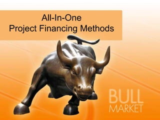 All-In-One
Project Financing Methods
 