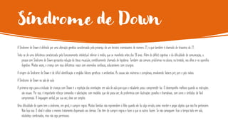 Síndrome de Down
A Síndrome de Down é definida por uma alteração genética caracterizada pela presença de um terceiro cromossomo de número 21, o que também é chamado de trissomia do 21.
Trata-se de uma deficiência caracterizada pelo funcionamento intelectual inferior à média, que se manifesta antes dos 18 anos. Além do déficit cognitivo e da dificuldade de comunicação, a
pessoa com Síndrome de Down apresenta redução do tônus muscular, cientificamente chamada de hipotonia. Também são comuns problemas na coluna, na tireóide, nos olhos e no aparelho
digestivo. Muitas vezes, a criança com essa deficiência nasce com anomalias cardíacas, solucionáveis com cirurgias.
A origem da Síndrome de Down é de difícil identificação e engloba fatores genéticos e ambientais. As causas são inúmeras e complexas, envolvendo fatores pré, peri e pós-natais.
A Síndrome de Down na sala de aula
A primeira regra para a inclusão de crianças com Down é a repetição das orientações em sala de aula para que o estudante possa compreendê-las. O desempenho melhora quando as instruções
são visuais. Por isso, é importante reforçar comandos e solicitações com modelos que ele possa ver, de preferência com ilustrações grandes e chamativas, com cores e símbolos de fácil
compreensão. A linguagem verbal, por sua vez, deve ser simples.
Uma dificuldade de quem tem a síndrome, em geral, é cumprir regras. Muitas famílias não repreendem o filho quando ele faz algo errado, como morder e pegar objetos que não lhe pertencem.
Não faça isso. O ideal é adotar o mesmo tratamento dispensado aos demais. Eles têm de cumprir regras e fazer o que os outros fazem. Se não conseguem ficar o tempo todo em sala,
estabeleça combinados, mas não seja permissivo.
 