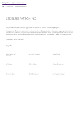 LEDELSESPÅTEGNING
Bestyrelsen har dags dato behandlet og godkendt årsrapporten for 2008 for Frederiksberg Boligfond.
Årsra...