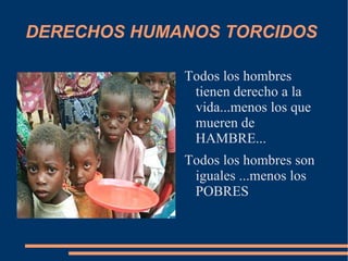 DERECHOS HUMANOS TORCIDOS ,[object Object]