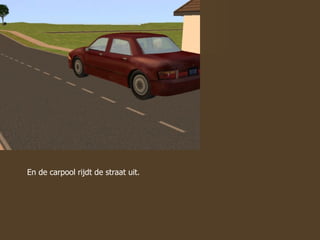 En de carpool rijdt de straat uit. 