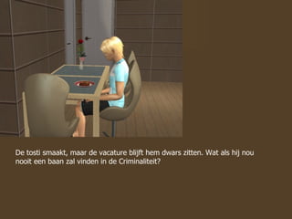 De tosti smaakt, maar de vacature blijft hem dwars zitten. Wat als hij nou nooit een baan zal vinden in de Criminaliteit?  