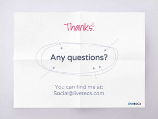 Thanks!
Any questions?
You can find me at:
Social@livetecs.com
 