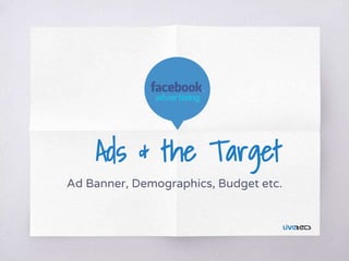 Ads & the Target
Ad Banner, Demographics, Budget etc.
 