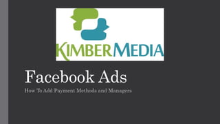 Facebook Ads
How To Add Payment Methods and Managers
 