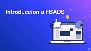 Introducción a FBADS
15
 