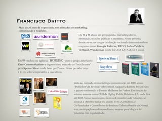 Francisco Britto
Mais de 30 anos de experiência nos mercados de marketing,
comunicação e negócios.
                       ...