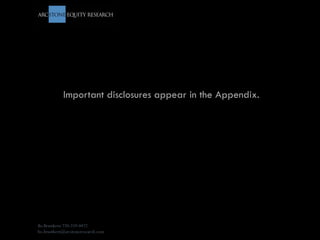 Important disclosures appear in the Appendix.




Bo Brustkern 720-259-0472
bo.brustkern@arcstoneresearch.com
 