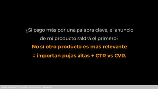 Jordi Ordóñez / Consultor Ecommerce - Amazon
¿Si pago más por una palabra clave, el anuncio
de mi producto saldrá el prime...