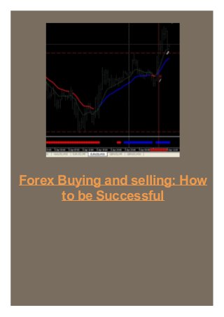 Forex Buying and selling: How
to be Successful

 