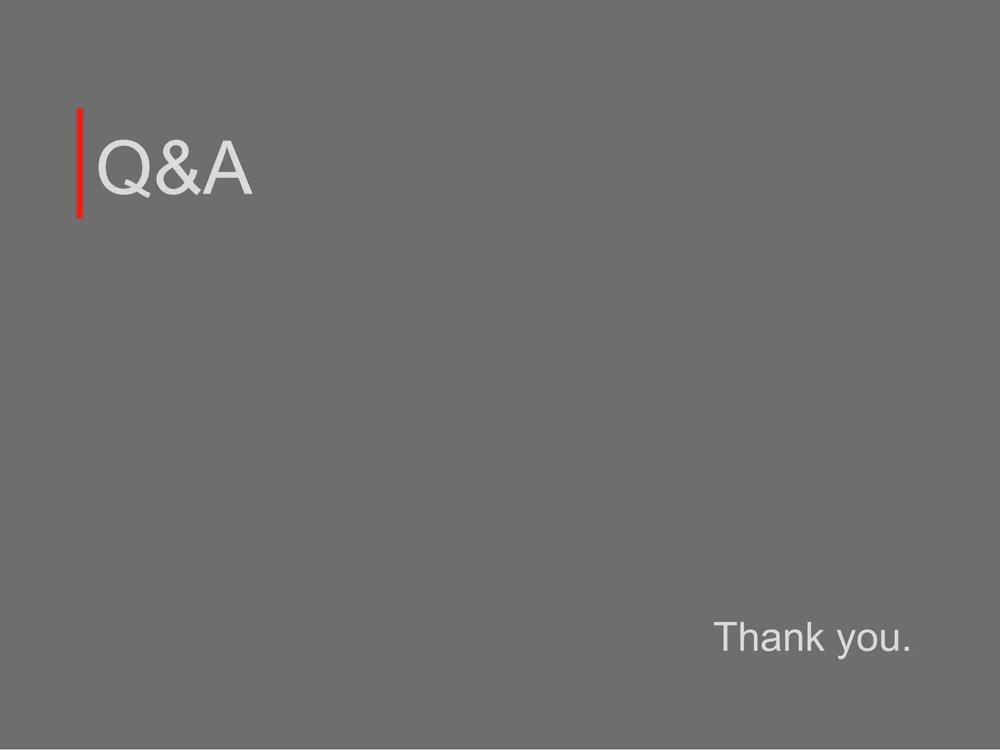 Q&A
Thank you.
 