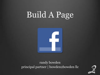 Build A Page




            randy bowden
principal partner | bowden2bowden llc
 