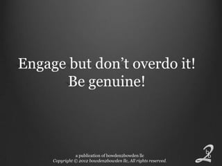 a publication of bowden2bowden llc
Copyright © 2012 bowden2bowden llc, All rights reserved.
 