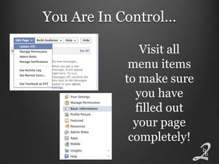 You Are In Control…

              Visit all
            menu items
           to make sure
             you have
             filled out
             your page
            completely!
 