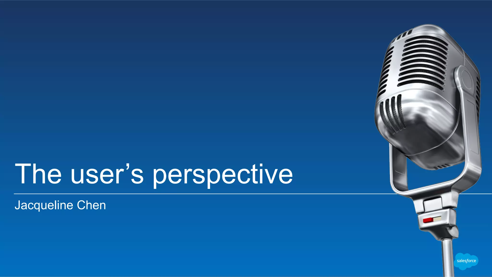 The user’s perspective
Jacqueline Chen