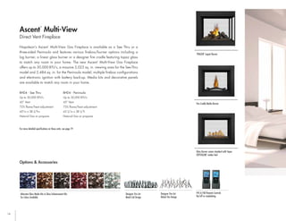 14
Napoleon’s Ascent
™
Multi-View Gas Fireplace is available as a See Thru or a
three-sided Peninsula and features various firebox/burner options including a
log burner, a linear glass burner or a designer fire cradle featuring topaz glass
to match any room in your home. The new Ascent
™
Multi-View Gas Fireplace
offers up to 30,000 BTU’s, a massive 2,023 sq. in. viewing area for the See-Thru
model and 2,484 sq. in. for the Peninsula model, multiple firebox configurations
and electronic ignition with battery back-up. Media kits and decorative panels
are available to match any room in your home.
Direct Vent Fireplace
Ascent
™
Multi-View
BHD4 - See Thru
Up to 30,000 BTU’s
45° Vent
72% flame/heat adjustment
45"w x 38 ¹/₄"h=
Natural Gas or propane
BHD4 - Peninsula
Up to 30,000 BTU’s
45° Vent
72% flame/heat adjustment
43 ¹/₄"w x 38 ¹/₄"h
Natural Gas or propane
For more detailed specifications on these units, see page 19
Alternate Glass Media Kits & Glass Enhancement Kits
Six Colors Available
Options & Accessories
Glass Burner comes standard with Topaz
CRYSTALINE
™
ember bed
Fire Cradle Media Burner
PHAZER
®
Logset Burner
Designer Fire Art
Metal Coil Design
Designer Fire Art
Nickel Stix Design
F45 & F60 Remote Controls
On/off or modulating
 