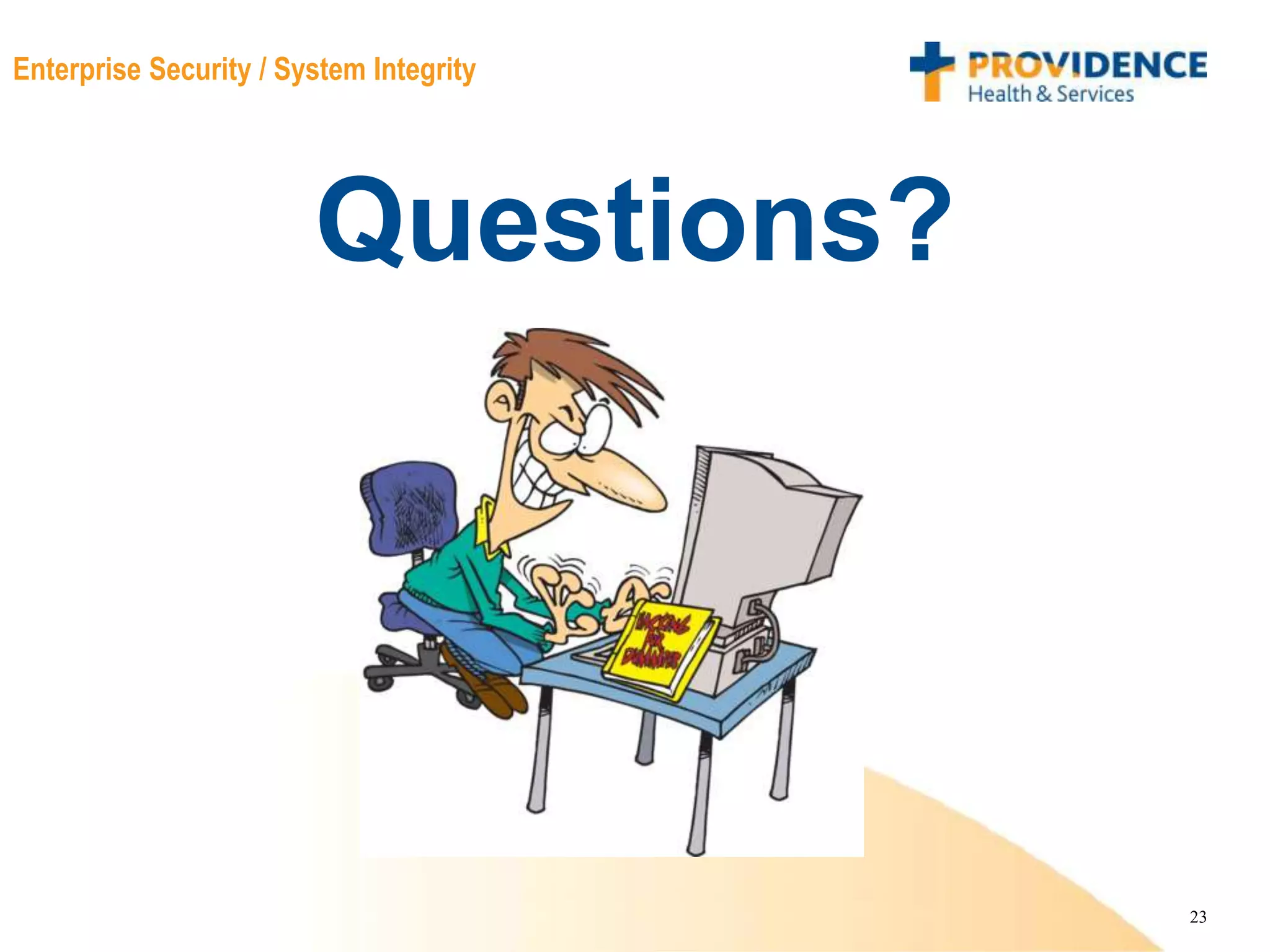 23
Enterprise Security / System Integrity
Questions?
 