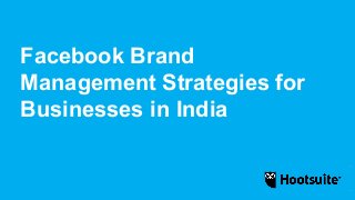 Facebook Brand
Management Strategies for
Businesses in India
 