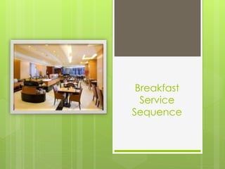 Breakfast
Service
Sequence
 