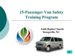 15-Passenger Van Safety
Training Program
Faith Baptist Church
Youngsville, NC
 