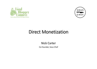 Direct Monetization
Nick Carter
Co‐Founder, Sous Chef
 