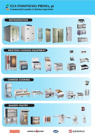 ELS INDONESIA PRIMA, pt
Commercial Laundry & Kitchen Specialist
REFRIGERATION
WESTERN COOKING EQUIPMENT
CHINESE COOKING
BAKERY PASTRY
 