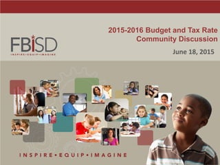 2015-2016 Budget and Tax Rate
Community Discussion
June 18, 2015
 