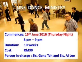 First Baptist Church
LINE DANCE MINISTRY
Commences: 16th June 2016 (Thursday Night)
8 pm – 9 pm
Duration: 10 weeks
Cost: RM30
Person In-charge : Sis. Gena Teh and Sis. Ai Lee
 