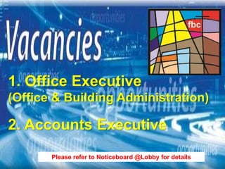 First Baptist Church
1. Office Executive
(Office & Building Administration)
2. Accounts Executive
Please refer to Noticeboard @Lobby for details
 