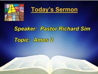 First Baptist Church
Today’s Sermon
Speaker: Pastor Richard Sim
Topic: Amos 2
 