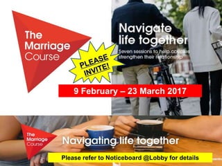 9 February – 23 March 2017
Please refer to Noticeboard @Lobby for details
 