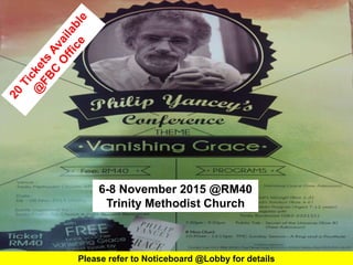 First Baptist Church
6-8 November 2015 @RM40
Trinity Methodist Church
Please refer to Noticeboard @Lobby for details
 