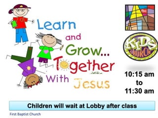 10:15 am
to
11:30 am
Children will wait at Lobby after class
First Baptist Church