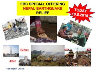 First Baptist Church
FBC SPECIAL OFFERING
NEPAL EARTHQUAKE
RELIEF
 