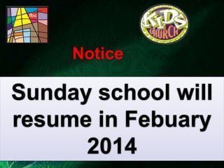 Notice
Sunday school will
resume in Febuary
2014
First Baptist Church