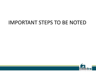 IMPORTANT STEPS TO BE NOTED
 