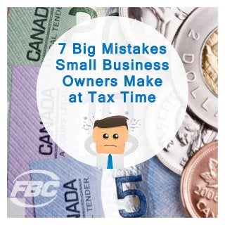 © Farm Business Consultants Inc. (FBC) http://www.FBC.ca
7 Big Mistakes
Small Business
Owners Make
at Tax Time
 