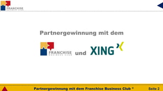 Partnergewinnung mit dem Franchise Business Club ® Seite 2
Partnergewinnung mit dem
und
 