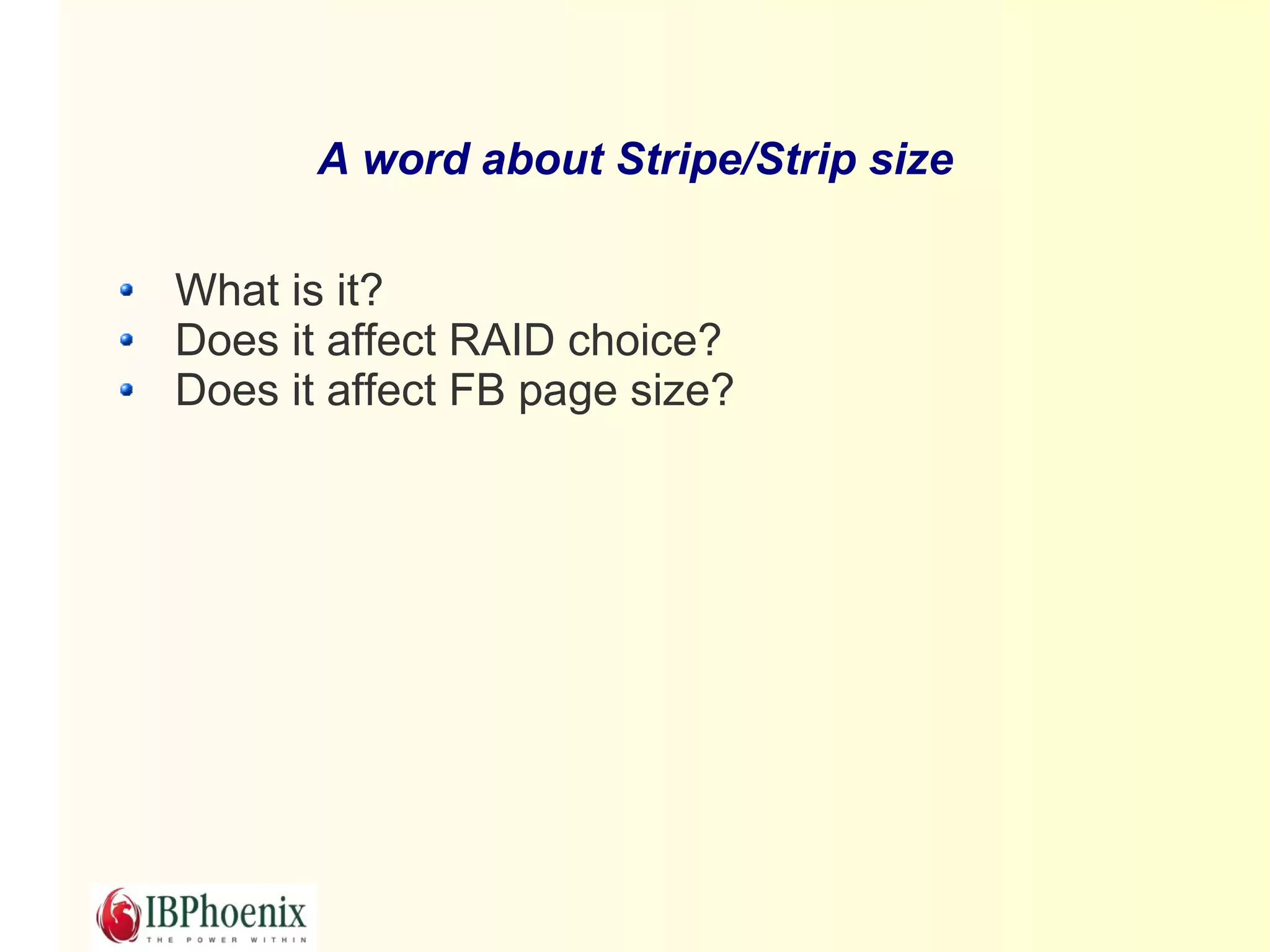 A word about Stripe/Strip size

What is it?
Does it affect RAID choice?
Does it affect FB page size?
 